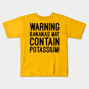 Warning bananas may contain potassium Kids T-Shirt